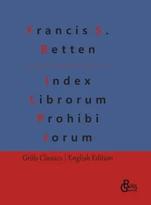 Index Librorum Prohibitorum: El índice romano de libros prohibidos - Index Librorum Prohibitorum: The Roman Index of Forbidden Books