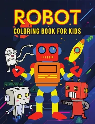 Robot libro para colorear para niños: Libro para colorear de robots sencillos para niños, niños pequeños - Robot coloring book for kids: Simple Robots Coloring Book for Kids, Toddlers