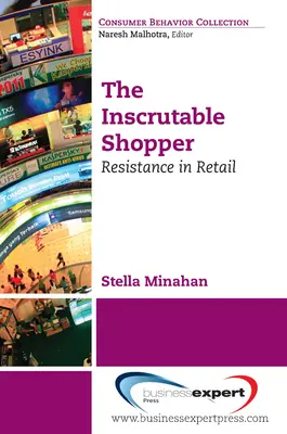 El comprador inescrutable: La resistencia del consumidor en el comercio minorista - The Inscrutable Shopper: Consumer Resistance in Retail