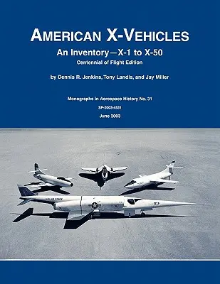 Vehículos X americanos: Un inventario: del X-1 al X-50. NASA Monograph in Aerospace History, nº 31, 2003 (SP-2003-4531) - American X-Vehicles: An Inventory- X-1 to X-50. NASA Monograph in Aerospace History, No. 31, 2003 (SP-2003-4531)