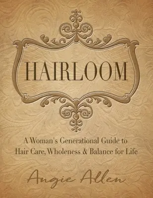 Hairloom: Guía generacional femenina para el cuidado del cabello, la salud y el equilibrio de por vida - Hairloom: A Women's Generational Guide to Hair Care, Wholeness & Balance for Life