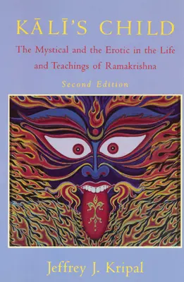 El hijo de Kali: Lo místico y lo erótico en la vida y las enseñanzas de Ramakrishna - Kali's Child: The Mystical and the Erotic in the Life and Teachings of Ramakrishna