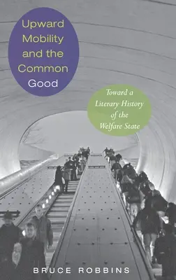 La movilidad ascendente y el bien común: Hacia una historia literaria del Estado del bienestar - Upward Mobility and the Common Good: Toward a Literary History of the Welfare State