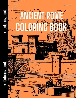 Libro Para Colorear De La Antigua Roma: Bueno para los estudiantes de historia para relajarse con la antigua Roma, Historia Libro para colorear - Ancient Rome Coloring Book: Good for History Students to Relax with Ancient Rome, History Coloring Book