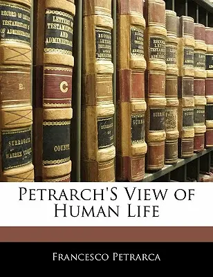 La visión de Petrarca sobre la vida humana - Petrarch's View of Human Life