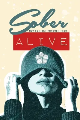 Sobrio - ¿Cómo puedo superar esto VIVO - Sober - How do I get through this ALIVE