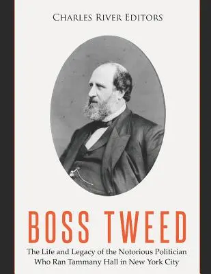 Boss Tweed: Vida y legado del célebre político que dirigió el Tammany Hall de Nueva York - Boss Tweed: The Life and Legacy of the Notorious Politician Who Ran Tammany Hall in New York City