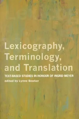 Lexicografía, terminología y traducción: Estudios textuales en honor de Ingrid Meyer - Lexicography, Terminology, and Translation: Text-Based Studies in Honour of Ingrid Meyer