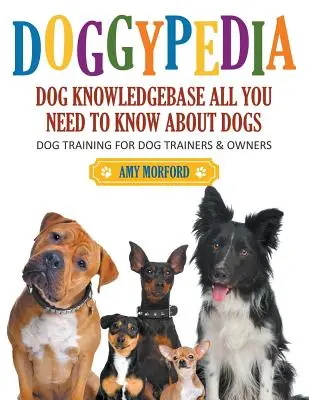 DoggyPedia: Todo lo que necesita saber sobre los perros (letra grande): Adiestramiento de perros para adiestradores y propietarios - DoggyPedia: All You Need to Know About Dogs (Large Print): Dog Training for Both Trainers and Owners