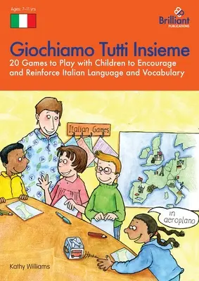 Giochiamo Tutti Insieme - 20 Games to Play with Children to Encourage and Reinforce Italian Language and Vocabulary (Giochiamo Tutti Insieme - 20 juegos para jugar con los niños a fomentar y reforzar la lengua y el vocabulario italianos): 20 Games to Play with Children to - Giochiamo Tutti Insieme - 20 Games to Play with Children to Encourage and Reinforce Italian Language and Vocabulary: 20 Games to Play with Children to