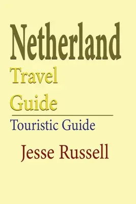 Guía de viaje de los Países Bajos: Guía turística - Netherlands Travel Guide: Touristic Guide