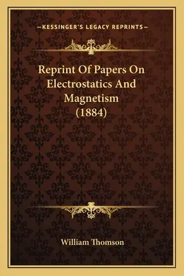 Reimpresión de trabajos sobre electrostática y magnetismo (1884) - Reprint Of Papers On Electrostatics And Magnetism (1884)