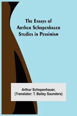 Los ensayos de Arthur Schopenhauer; Estudios sobre el pesimismo - The Essays of Arthur Schopenhauer; Studies in Pessimism