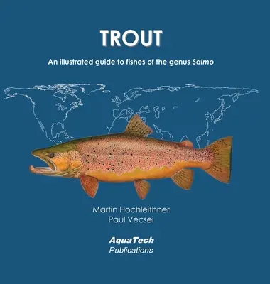 La trucha: Guía ilustrada de los peces del género Salmo - Trout: An illustrated guide to fishes of the genus Salmo