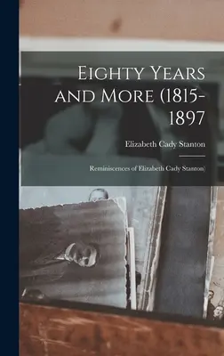 Ochenta años y más (1815-1897: Reminiscencias de Elizabeth Cady Stanton) - Eighty Years and More (1815-1897: Reminiscences of Elizabeth Cady Stanton)