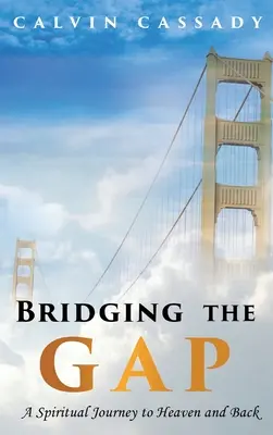 Salvando las distancias: un viaje espiritual de ida y vuelta al cielo - Bridging the Gap: A Spiritual Journey to Heaven and Back