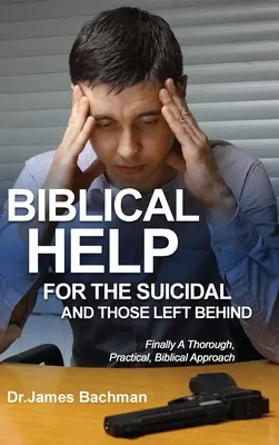 Ayudas bíblicas para los suicidas y los abandonados: Por fin un enfoque bíblico exhaustivo y práctico - Biblical Helps for the Suicidal and Those Left Behind: Finally a Thorough, Practical, Biblical Approach