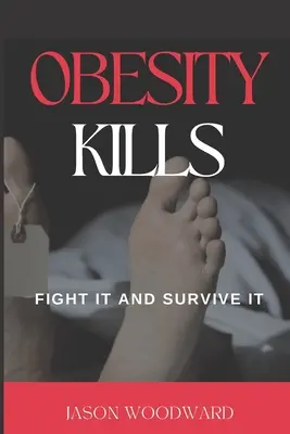 La obesidad mata: Luchar contra ella y sobrevivir - Obesity Kills: Fight It and Survive It