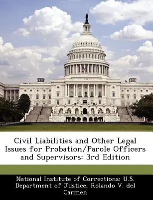 Responsabilidad civil y otras cuestiones jurídicas para funcionarios y supervisores de libertad condicional: 3.ª edición - Civil Liabilities and Other Legal Issues for Probation/Parole Officers and Supervisors: 3rd Edition