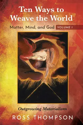 Diez maneras de tejer el mundo: Materia, mente y Dios, Volumen 1 - Ten Ways to Weave the World: Matter, Mind, and God, Volume 1