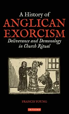 Historia del exorcismo anglicano: Liberación y demonología en el ritual eclesiástico - A History of Anglican Exorcism: Deliverance and Demonology in Church Ritual