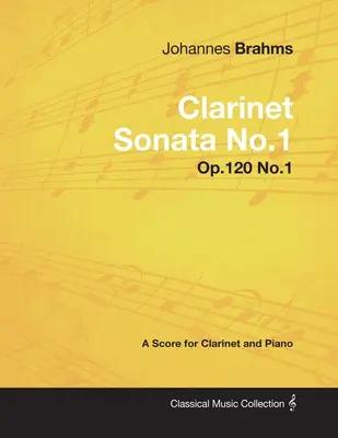 Johannes Brahms - Sonata para Clarinete No.1 - Op.120 No.1 - Partitura para Clarinete y Piano - Johannes Brahms - Clarinet Sonata No.1 - Op.120 No.1 - A Score for Clarinet and Piano