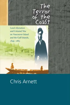 The Terror of the Coast: Alienación de tierras y guerra colonial en la isla de Vancouver y las islas del Golfo, 1849-1863 - The Terror of the Coast: Land Alienation and Colonial War on Vancouver Island and the Gulf Islands, 1849-1863