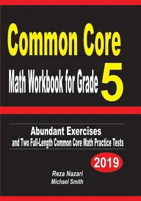 Common Core Math Workbook for Grade 5: Ejercicios abundantes y dos exámenes completos de práctica de matemáticas Common Core - Common Core Math Workbook for Grade 5: Abundant Exercises and Two Full-Length Common Core Math Practice Tests