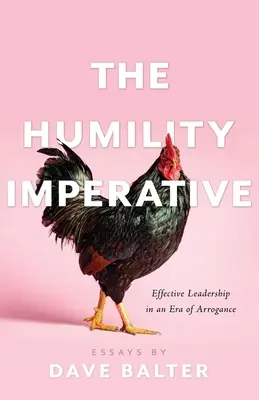 El imperativo de la humildad: Liderazgo eficaz en una era de arrogancia - The Humility Imperative: Effective Leadership in an Era of Arrogance