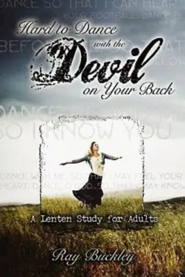 Difícil bailar con el diablo a cuestas: Estudio cuaresmal para adultos - Hard to Dance with the Devil on Your Back: A Lenten Study for Adults