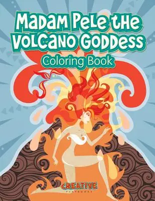Libro para colorear de Madam Pelé, la diosa de los volcanes - Madam Pele the Volcano Goddess Coloring Book