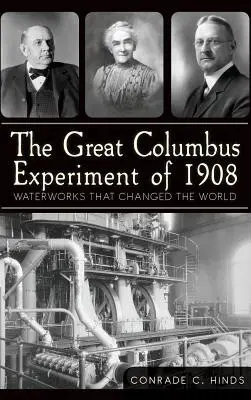 El Gran Experimento Columbus de 1908: Obras hidráulicas que cambiaron el mundo - The Great Columbus Experiment of 1908: Waterworks That Changed the World