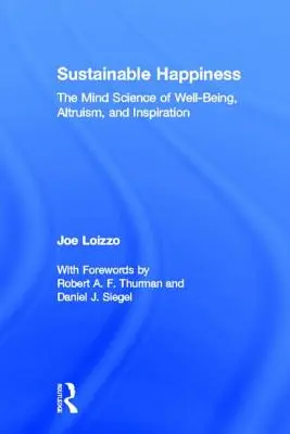 Felicidad sostenible: La ciencia mental del bienestar, el altruismo y la inspiración - Sustainable Happiness: The Mind Science of Well-Being, Altruism, and Inspiration