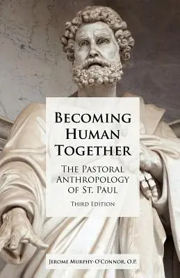 Llegar a ser humanos juntos: La antropología pastoral de San Pablo, tercera edición - Becoming Human Together: The Pastoral Anthropology of St. Paul, Third Edition