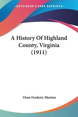 Historia del condado de Highland, Virginia (1911) - A History Of Highland County, Virginia (1911)