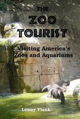 El turista del zoo: Visita a los zoológicos y acuarios de Estados Unidos - The Zoo Tourist: Visiting America's Zoos and Aquariums