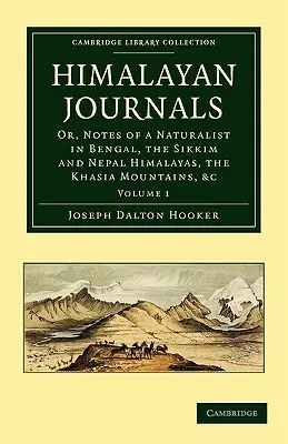 Diarios del Himalaya: Or, Notes of a Naturalist in Bengal, the Sikkim and Nepal Himalayas, the Khasia Mountains, Etc. - Himalayan Journals: Or, Notes of a Naturalist in Bengal, the Sikkim and Nepal Himalayas, the Khasia Mountains, Etc.