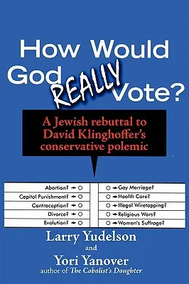 Cómo votaría Dios realmente: Una refutación judía a la polémica conservadora de David Klinghoffer - How Would God Really Vote: A Jewish Rebuttal to David Klinghoffer's Conservative Polemic