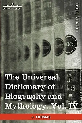 Diccionario Universal de Biografía y Mitología, Vol. IV (en cuatro volúmenes): Pro - Zyp - The Universal Dictionary of Biography and Mythology, Vol. IV (in Four Volumes): Pro - Zyp