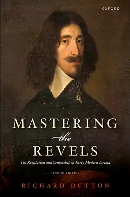 El dominio de las fiestas: Regulación y censura del arte dramático en la Edad Moderna - Mastering the Revels: The Regulation and Censorship of Early Modern Drama