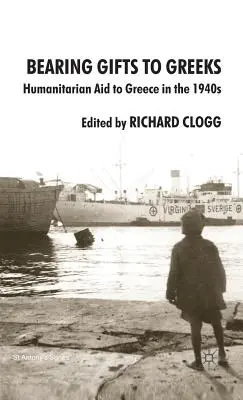 Llevar regalos a los griegos: Ayuda humanitaria a Grecia en la década de 1940 - Bearing Gifts to Greeks: Humanitarian Aid to Greece in the 1940s