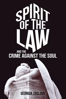 El espíritu de la ley: Y el crimen contra el alma - Spirit of the Law: And the Crime Against the Soul