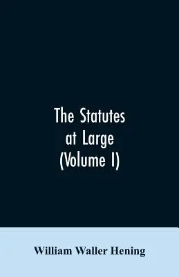 Los estatutos en general; una colección de todas las leyes de Virginia, desde la primera sesión de la legislatura, en el año 1619. Publicado en virtud de - The statutes at large; being a collection of all the laws of Virginia, from the first session of the legislature, in the year 1619. Published pursuant