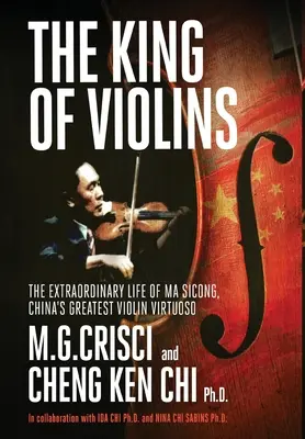 El rey de los violines: La extraordinaria vida de Ma Sciong, el mayor virtuoso del violín de China - The King of Violins: The Extraordinary Life of Ma Sciong, China's Greatest Violin Virtuoso