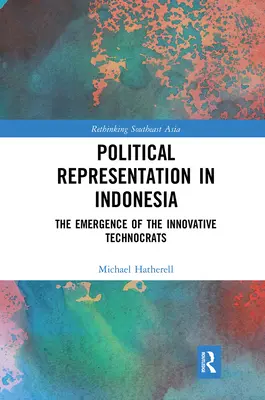 Representación política en Indonesia: el surgimiento de los tecnócratas innovadores - Political Representation in Indonesia: The Emergence of the Innovative Technocrats
