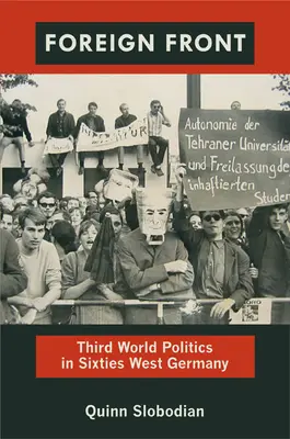 El frente exterior: Política tercermundista en la Alemania Occidental de los años sesenta - Foreign Front: Third World Politics in Sixties West Germany