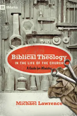 Teología bíblica en la vida de la Iglesia: Guía para el ministerio - Biblical Theology in the Life of the Church: A Guide for Ministry