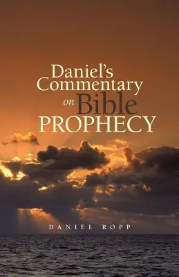 Comentario de Daniel sobre la profecía bíblica - Daniel's Commentary on Bible Prophecy