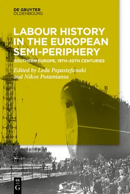 Historia del trabajo en la semiperiferia: Europa meridional, siglos XIX-XX - Labour History in the Semi-Periphery: Southern Europe, 19th-20th Centuries