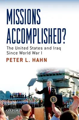 Misiones Cumplidas?: Estados Unidos e Iraq desde la Primera Guerra Mundial - Missions Accomplished?: The United States and Iraq Since World War I